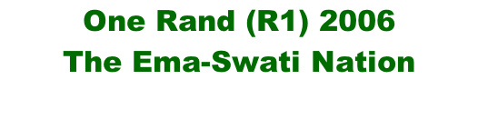 One Rand (R1) 2006 The Ema-Swati Nation