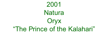 2001 Natura Oryx  “The Prince of the Kalahari”
