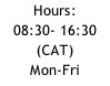 Hours: 08:30- 16:30 (CAT) Mon-Fri