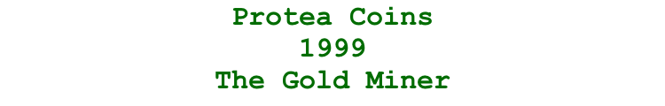 Protea Coins  1999  The Gold Miner
