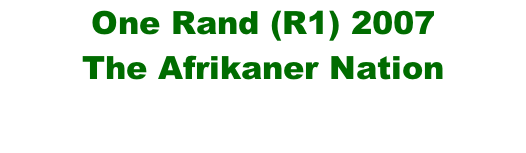 One Rand (R1) 2007 The Afrikaner Nation